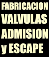 FABRICACIÓN VÁLVULAS DE ADMISIÓN Y ESCAPE